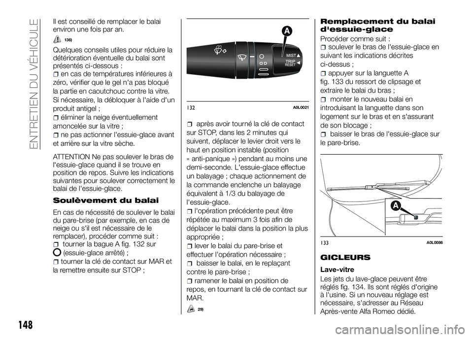 Alfa Romeo 4C 2016 Notice dentretien (in French) Il est conseillé de remplacer le balai
environ une fois par an.
136)
Quelques conseils utiles pour réduire la
détérioration éventuelle du balai sont
présentés ci-dessous :
en cas de températur Alfa Romeo 4C 2016 Notice dentretien (in French) Il est conseillé de remplacer le balai
environ une fois par an.
136)
Quelques conseils utiles pour réduire la
détérioration éventuelle du balai sont
présentés ci-dessous :
en cas de températur