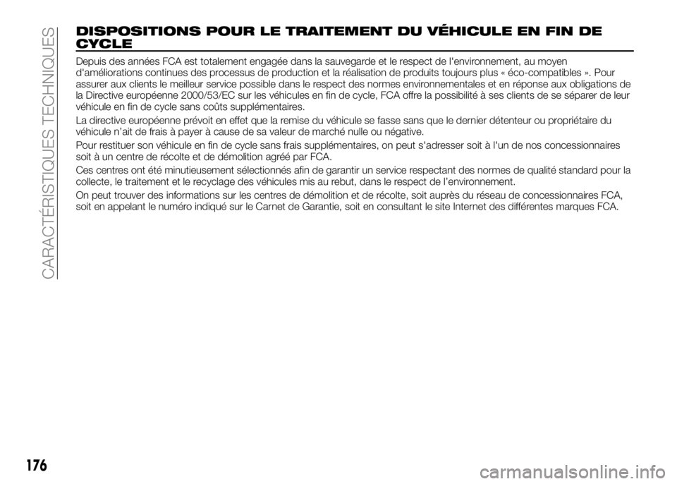Alfa Romeo 4C 2016 Notice dentretien (in French) DISPOSITIONS POUR LE TRAITEMENT DU VÉHICULE EN FIN DE
CYCLE
Depuis des années FCA est totalement engagée dans la sauvegarde et le respect de l'environnement, au moyen
d'améliorations conti Alfa Romeo 4C 2016 Notice dentretien (in French) DISPOSITIONS POUR LE TRAITEMENT DU VÉHICULE EN FIN DE
CYCLE
Depuis des années FCA est totalement engagée dans la sauvegarde et le respect de l'environnement, au moyen
d'améliorations conti