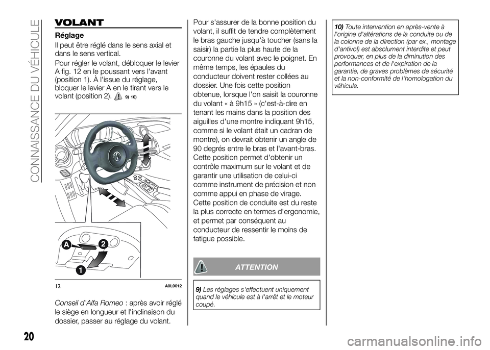 Alfa Romeo 4C 2016 Notice dentretien (in French) VOLANT
Réglage
Il peut être réglé dans le sens axial et
dans le sens vertical.
Pour régler le volant, débloquer le levier
A fig. 12 en le poussant vers l'avant
(position 1). À l'issue d Alfa Romeo 4C 2016 Notice dentretien (in French) VOLANT
Réglage
Il peut être réglé dans le sens axial et
dans le sens vertical.
Pour régler le volant, débloquer le levier
A fig. 12 en le poussant vers l'avant
(position 1). À l'issue d