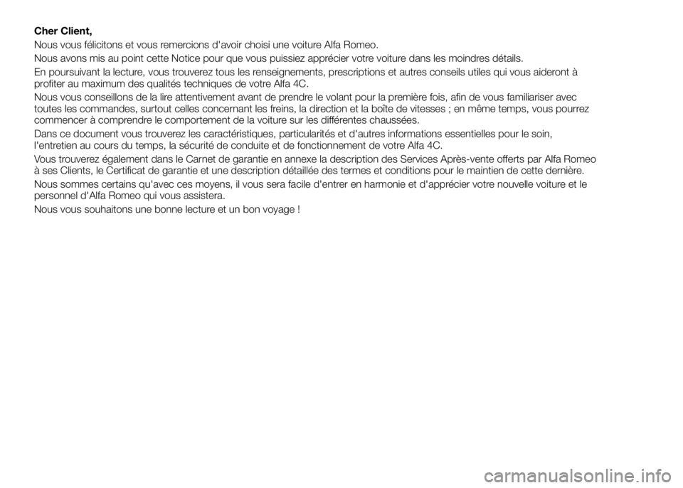 Alfa Romeo 4C 2016 Notice dentretien (in French) Cher Client,
Nous vous félicitons et vous remercions d'avoir choisi une voiture Alfa Romeo.
Nous avons mis au point cette Notice pour que vous puissiez apprécier votre voiture dans les moindres Alfa Romeo 4C 2016 Notice dentretien (in French) Cher Client,
Nous vous félicitons et vous remercions d'avoir choisi une voiture Alfa Romeo.
Nous avons mis au point cette Notice pour que vous puissiez apprécier votre voiture dans les moindres