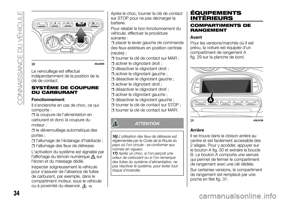 Alfa Romeo 4C 2016 Notice dentretien (in French) Le verrouillage est effectué
indépendamment de la position de la
clé de contact.
SYSTÈME DE COUPURE
DU CARBURANT
Fonctionnement
Il s'enclenche en cas de choc, ce qui
comporte :
la coupure de l Alfa Romeo 4C 2016 Notice dentretien (in French) Le verrouillage est effectué
indépendamment de la position de la
clé de contact.
SYSTÈME DE COUPURE
DU CARBURANT
Fonctionnement
Il s'enclenche en cas de choc, ce qui
comporte :
la coupure de l