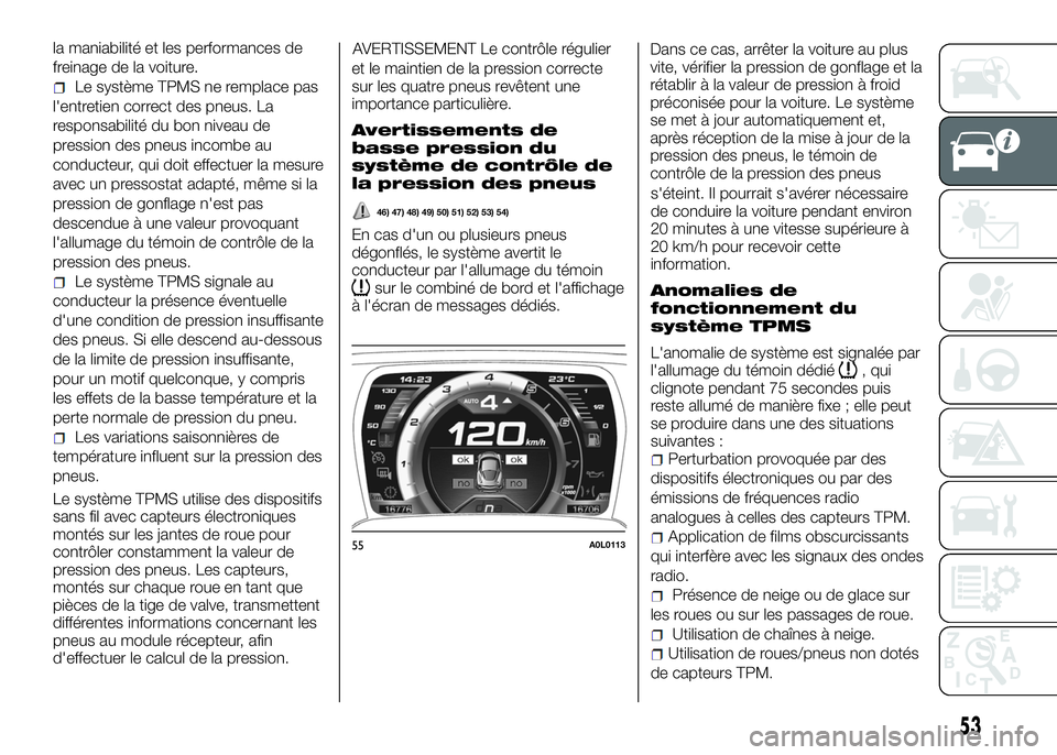Alfa Romeo 4C 2016 Notice dentretien (in French) la maniabilité et les performances de
freinage de la voiture.
Le système TPMS ne remplace pas
l'entretien correct des pneus. La
responsabilité du bon niveau de
pression des pneus incombe au
con Alfa Romeo 4C 2016 Notice dentretien (in French) la maniabilité et les performances de
freinage de la voiture.
Le système TPMS ne remplace pas
l'entretien correct des pneus. La
responsabilité du bon niveau de
pression des pneus incombe au
con