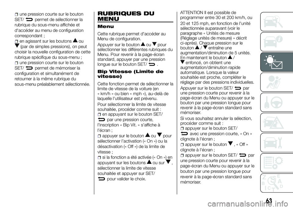 Alfa Romeo 4C 2016  Notice dentretien (in French) d'accéder au menu de configuration
correspondant ;
en agissant sur les boutonsou
(par de simples pressions), on peut
choisir la nouvelle configuration de cette
rubrique spécifique du sous-menu ;