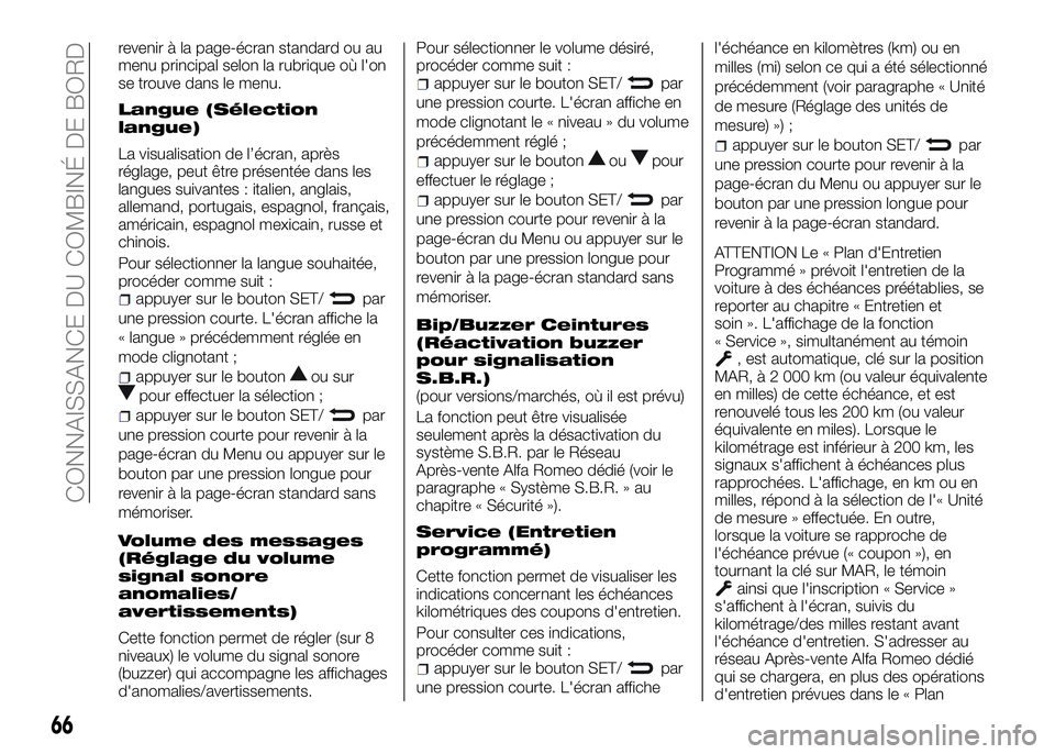 Alfa Romeo 4C 2016  Notice dentretien (in French) revenir à la page-écran standard ou au
menu principal selon la rubrique où l'on
se trouve dans le menu.
Langue (Sélection
langue)
La visualisation de l’écran, après
réglage, peut être pr