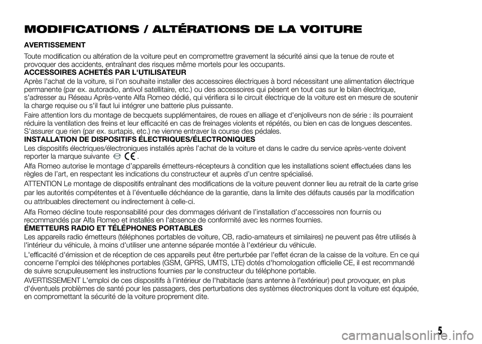 Alfa Romeo 4C 2016 Notice dentretien (in French) MODIFICATIONS / ALTÉRATIONS DE LA VOITURE
AVERTISSEMENT
Toute modification ou altération de la voiture peut en compromettre gravement la sécurité ainsi que la tenue de route et
provoquer des accid Alfa Romeo 4C 2016 Notice dentretien (in French) MODIFICATIONS / ALTÉRATIONS DE LA VOITURE
AVERTISSEMENT
Toute modification ou altération de la voiture peut en compromettre gravement la sécurité ainsi que la tenue de route et
provoquer des accid