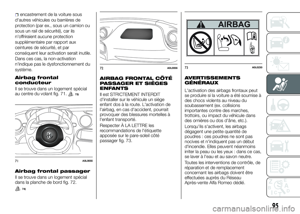 Alfa Romeo 4C 2016  Notice dentretien (in French) encastrement de la voiture sous
d'autres véhicules ou barrières de
protection (par ex., sous un camion ou
sous un rail de sécurité), car ils
n'offriraient aucune protection
supplémentaire