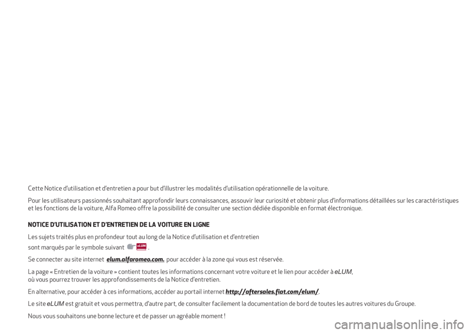 Alfa Romeo 4C 2021  Notice dentretien (in French) Cette Notice d’utilisation et d’entretien a pour but d’illustrer les modalités d’utilisation opérationnelle de la voiture.
Pour les utilisateurs passionnés souhaitant approfondir leurs conn