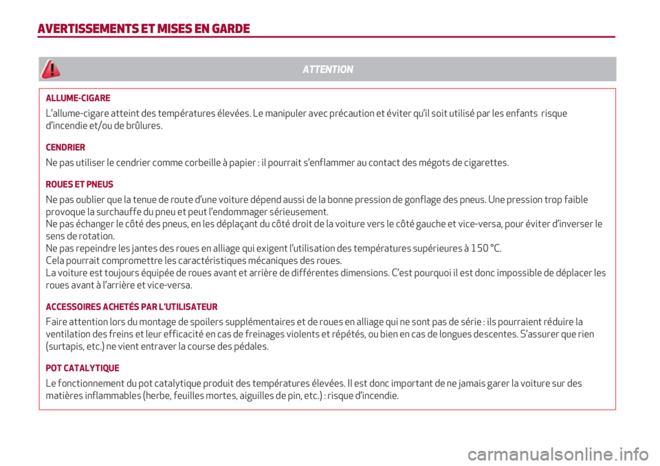 Alfa Romeo 4C 2021  Notice dentretien (in French) AVERTISSEMENTS ET MISES EN GARDE
ALLUME-CIGARE
L’allume-cigare atteint des températures élevées. Le manipuler avec précaution et éviter qu’il soit utilisé par les enfants  risque
d’incendi