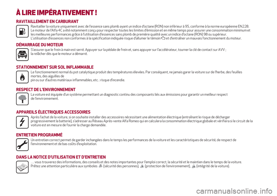 Alfa Romeo 4C 2020  Notice dentretien (in French) À LIRE IMPÉRATIVEMENT !
K


RAVITAILLEMENT EN CARBURANTRavitailler la voiture uniquement avec de l’essence sans plomb ayant un indice d’octane (RON) non inférieur à 95, conforme à la norme 