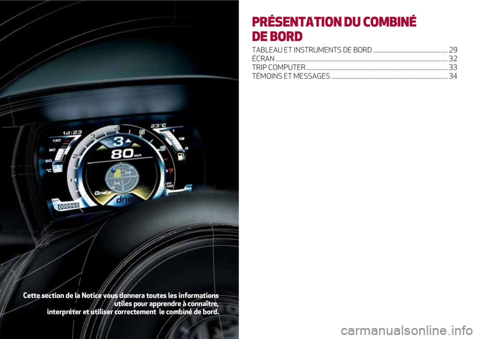 Alfa Romeo 4C 2020 Notice dentretien (in French) PRÉSENTATION DU COMBINÉ
DE BORD
TABLEAU ET INSTRUMENTS DE BORD ...................................................... 29
ÉCRAN ...................................................................... Alfa Romeo 4C 2020 Notice dentretien (in French) PRÉSENTATION DU COMBINÉ
DE BORD
TABLEAU ET INSTRUMENTS DE BORD ...................................................... 29
ÉCRAN ......................................................................