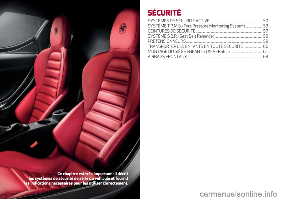 Alfa Romeo 4C 2020 Notice dentretien (in French) SÉCURITÉ
SYSTÈMES DE SÉCURITÉ ACTIVE................................................................. 50
SYSTÈME T.P.M.S. (Tyre Pressure Monitoring System) ..................... 53
CEINTURES DE Alfa Romeo 4C 2020 Notice dentretien (in French) SÉCURITÉ
SYSTÈMES DE SÉCURITÉ ACTIVE................................................................. 50
SYSTÈME T.P.M.S. (Tyre Pressure Monitoring System) ..................... 53
CEINTURES DE