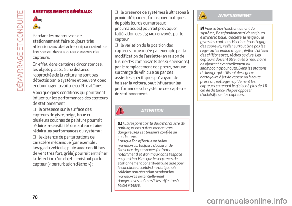 Alfa Romeo 4C 2021  Notice dentretien (in French) DÉMARRAGE ET CONDUITE
78
AVERTISSEMENTS GÉNÉRAUX
81)
8)
Pendant les manœuvres de
stationnement, faire toujours très
attention aux obstacles qui pourraient se
trouver au-dessus ou au-dessous des
c