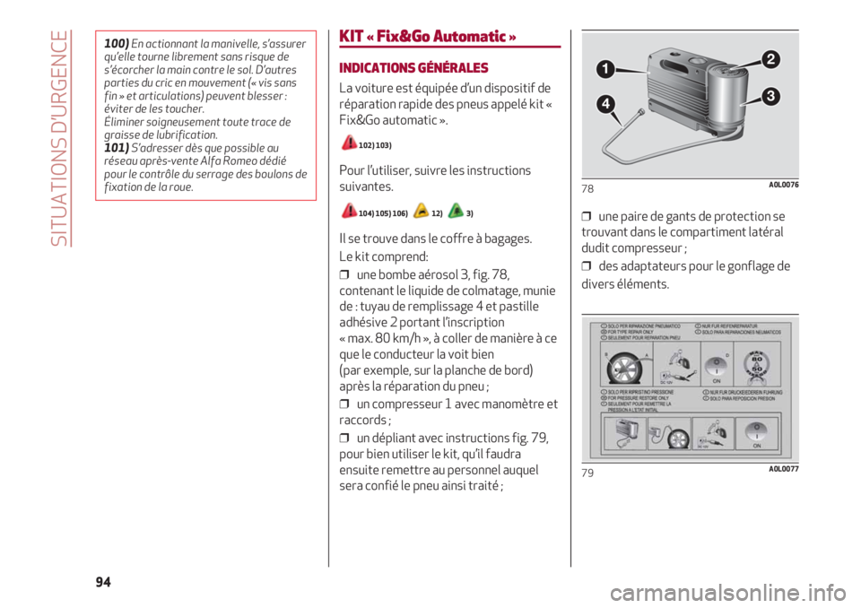 Alfa Romeo 4C 2020  Notice dentretien (in French) SITUATIONS D’URGENCE
94
KIT « Fix&Go Automatic »
INDICATIONS GÉNÉRALES
La voiture est équipée d’un dispositif de
réparation rapide des pneus appelé kit «
Fix&Go automatic ».
102) 103)
Po