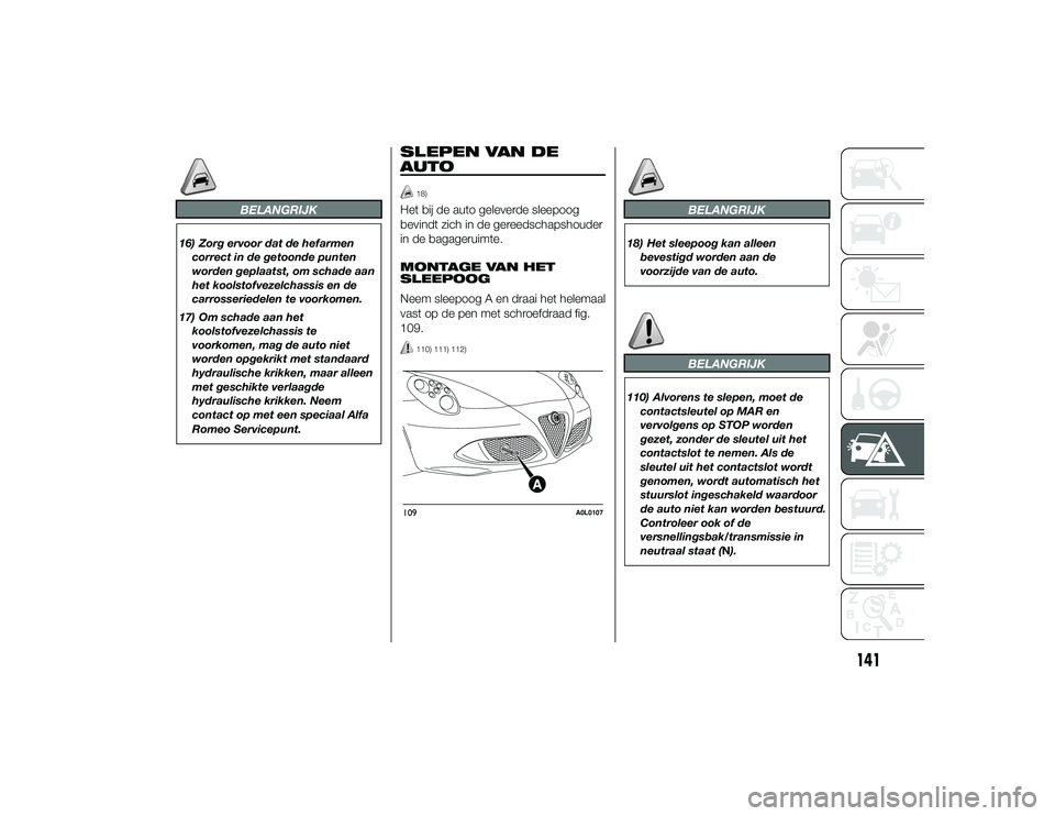 Alfa Romeo 4C 2013  Instructieboek (in Dutch) BELANGRIJK
16) Zorg ervoor dat de hefarmencorrect in de getoonde punten
worden geplaatst, om schade aan
het koolstofvezelchassis en de
carrosseriedelen te voorkomen.
17) Om schade aan het koolstofveze