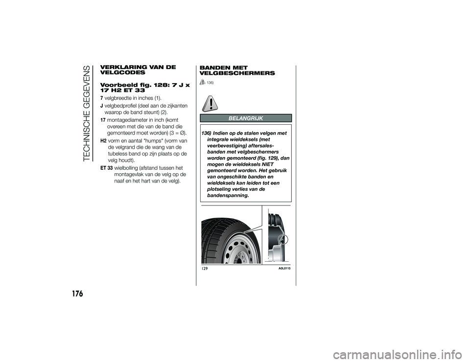Alfa Romeo 4C 2014  Instructieboek (in Dutch) VERKLARING VAN DE
VELGCODES
Voorbeeld fig. 128:7Jx
17 H2 ET 337velgbreedte in inches (1).Jvelgbedprofiel (deel aan de zijkanten
waarop de band steunt) (2).17
montagediameter in inch (komt
overeen met 