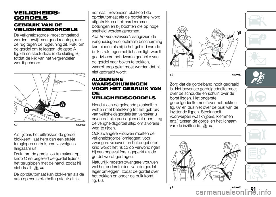 Alfa Romeo 4C 2016  Instructieboek (in Dutch) VEILIGHEIDS-
GORDELS
GEBRUIK VAN DE
VEILIGHEIDSGORDELS
De veiligheidsgordel moet omgelegd
worden terwijl men goed rechtop, met
de rug tegen de rugleuning zit. Pak, om
de gordel om te leggen, de gesp A