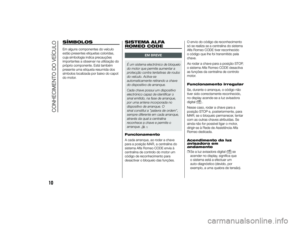 Alfa Romeo 4C 2013 Manual de Uso e Manutenção (in Portuguese) SÍMBOLOSEm alguns componentes do veículo
estão presentes etiquetas coloridas,
cuja simbologia indica precauções
importantes a observar na utilização do
próprio componente. Está também
presen Alfa Romeo 4C 2013 Manual de Uso e Manutenção (in Portuguese) SÍMBOLOSEm alguns componentes do veículo
estão presentes etiquetas coloridas,
cuja simbologia indica precauções
importantes a observar na utilização do
próprio componente. Está também
presen