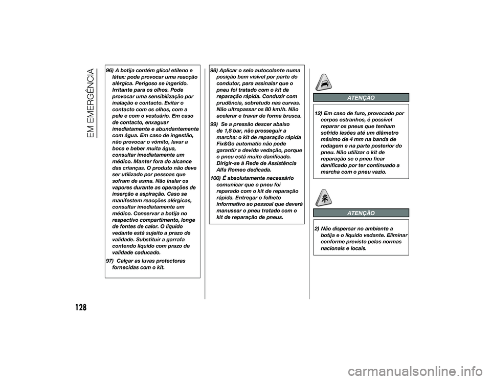 Alfa Romeo 4C 2013 Manual de Uso e Manutenção (in Portuguese) 96) A botija contém glicol etileno elátex: pode provocar uma reacção
alérgica. Perigoso se ingerido.
Irritante para os olhos. Pode
provocar uma sensibilização por
inalação e contacto. Evitar Alfa Romeo 4C 2013 Manual de Uso e Manutenção (in Portuguese) 96) A botija contém glicol etileno elátex: pode provocar uma reacção
alérgica. Perigoso se ingerido.
Irritante para os olhos. Pode
provocar uma sensibilização por
inalação e contacto. Evitar