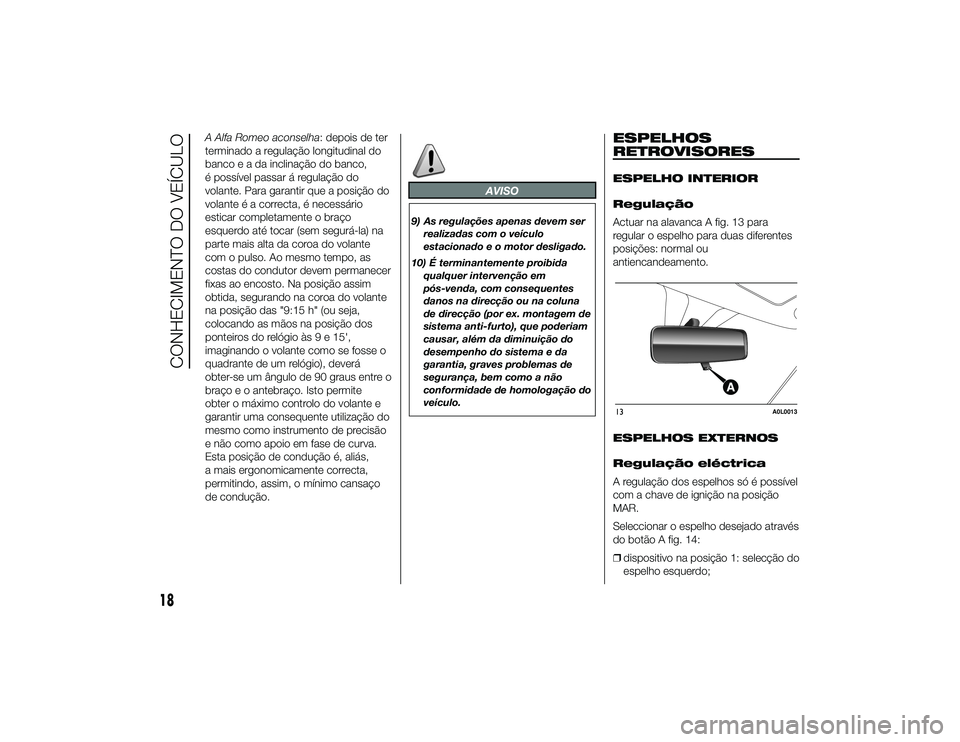 Alfa Romeo 4C 2013 Manual de Uso e Manutenção (in Portuguese) A Alfa Romeo aconselha: depois de ter
terminado a regulação longitudinal do
bancoeadainclinação do banco,
é possível passar á regulação do
volante. Para garantir que a posição do
volante é Alfa Romeo 4C 2013 Manual de Uso e Manutenção (in Portuguese) A Alfa Romeo aconselha: depois de ter
terminado a regulação longitudinal do
bancoeadainclinação do banco,
é possível passar á regulação do
volante. Para garantir que a posição do
volante é
