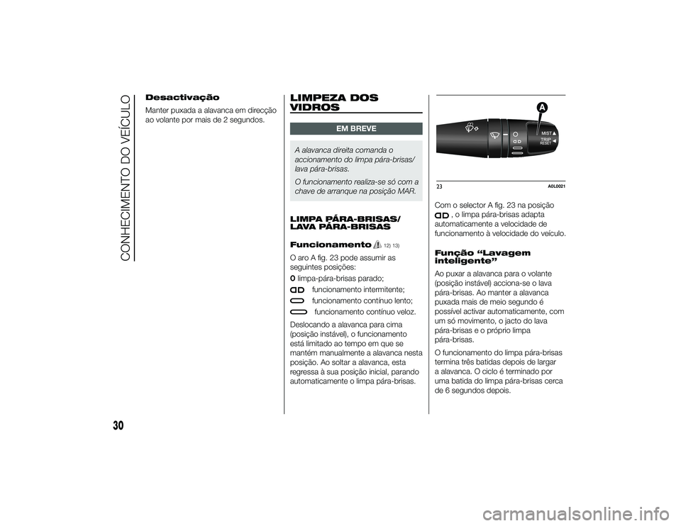 Alfa Romeo 4C 2013 Manual de Uso e Manutenção (in Portuguese) Desactivação
Manter puxada a alavanca em direcção
ao volante por mais de 2 segundos.
LIMPEZA DOS
VIDROS
EM BREVE
A alavanca direita comanda o
accionamento do limpa pára-brisas/
lava pára-brisas. Alfa Romeo 4C 2013 Manual de Uso e Manutenção (in Portuguese) Desactivação
Manter puxada a alavanca em direcção
ao volante por mais de 2 segundos.
LIMPEZA DOS
VIDROS
EM BREVE
A alavanca direita comanda o
accionamento do limpa pára-brisas/
lava pára-brisas.