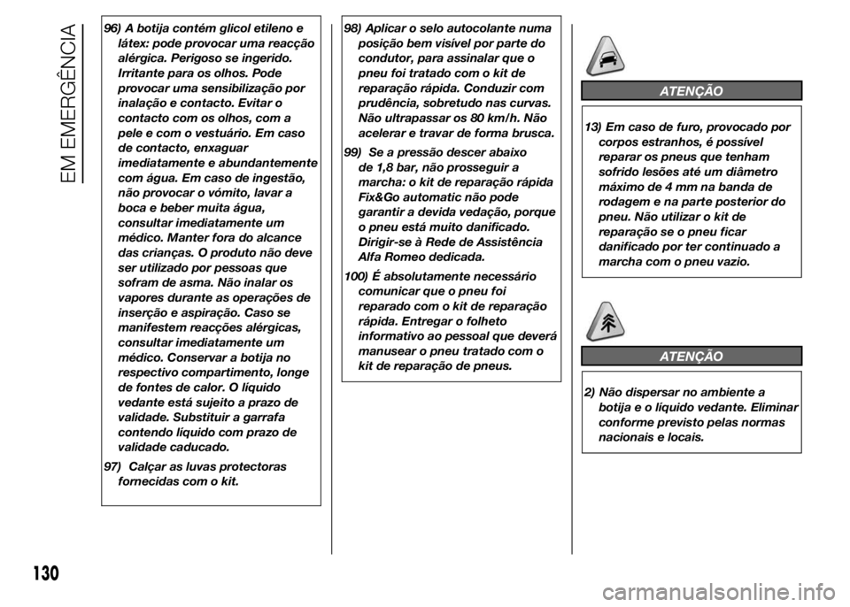 Alfa Romeo 4C 2015 Manual de Uso e Manutenção (in Portuguese) 96) A botija contém glicol etileno e
látex: pode provocar uma reacção
alérgica. Perigoso se ingerido.
Irritante para os olhos. Pode
provocar uma sensibilização por
inalação e contacto. Evitar Alfa Romeo 4C 2015 Manual de Uso e Manutenção (in Portuguese) 96) A botija contém glicol etileno e
látex: pode provocar uma reacção
alérgica. Perigoso se ingerido.
Irritante para os olhos. Pode
provocar uma sensibilização por
inalação e contacto. Evitar