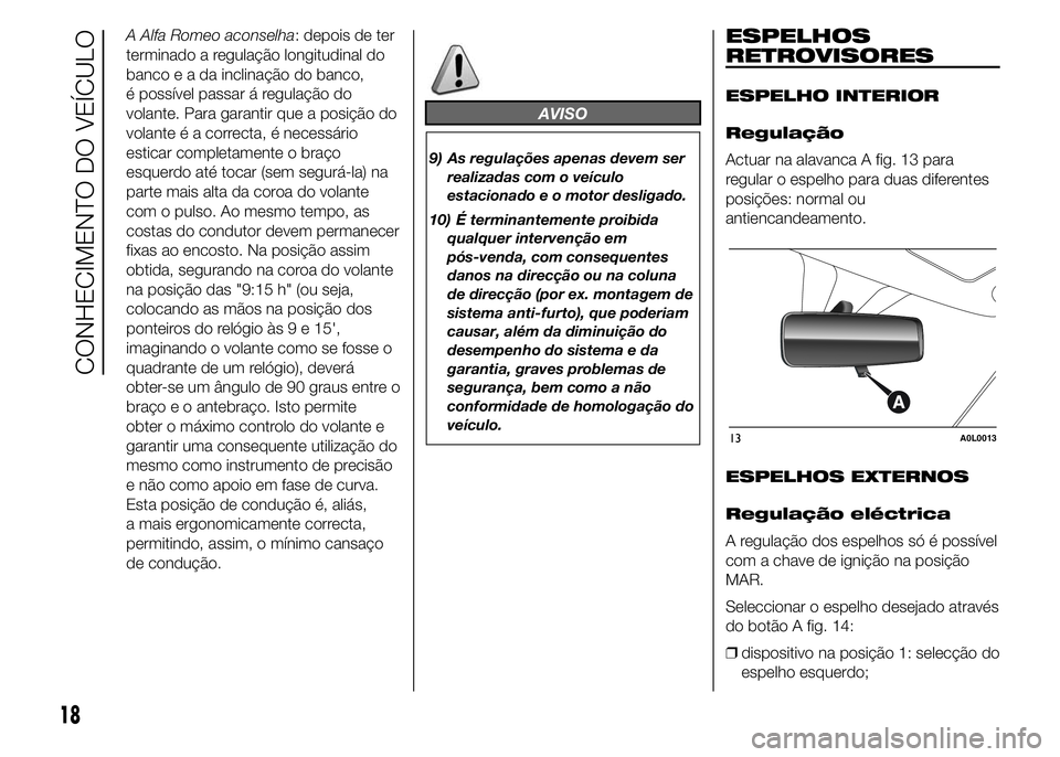 Alfa Romeo 4C 2015  Manual de Uso e Manutenção (in Portuguese) A Alfa Romeo aconselha: depois de ter
terminado a regulação longitudinal do
bancoeadainclinação do banco,
é possível passar á regulação do
volante. Para garantir que a posição do
volante é