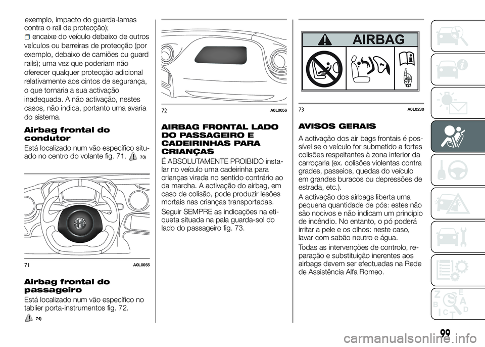 Alfa Romeo 4C 2016 Manual de Uso e Manutenção (in Portuguese) contra o rail de protecção);
encaixe do veículo debaixo de outros
veículos ou barreiras de protecção (por
exemplo, debaixo de camiões ou guard
rails); uma vez que poderiam não
oferecer qualque Alfa Romeo 4C 2016 Manual de Uso e Manutenção (in Portuguese) contra o rail de protecção);
encaixe do veículo debaixo de outros
veículos ou barreiras de protecção (por
exemplo, debaixo de camiões ou guard
rails); uma vez que poderiam não
oferecer qualque