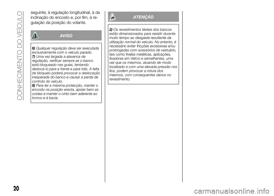 Alfa Romeo 4C 2016 Manual de Uso e Manutenção (in Portuguese) seguinte, à regulação longitudinal, à da
inclinação do encosto e, por fim, à re-
gulação da posição do volante.
AVISO
6)Qualquer regulação deve ser executada
exclusivamente com o veículo Alfa Romeo 4C 2016 Manual de Uso e Manutenção (in Portuguese) seguinte, à regulação longitudinal, à da
inclinação do encosto e, por fim, à re-
gulação da posição do volante.
AVISO
6)Qualquer regulação deve ser executada
exclusivamente com o veículo