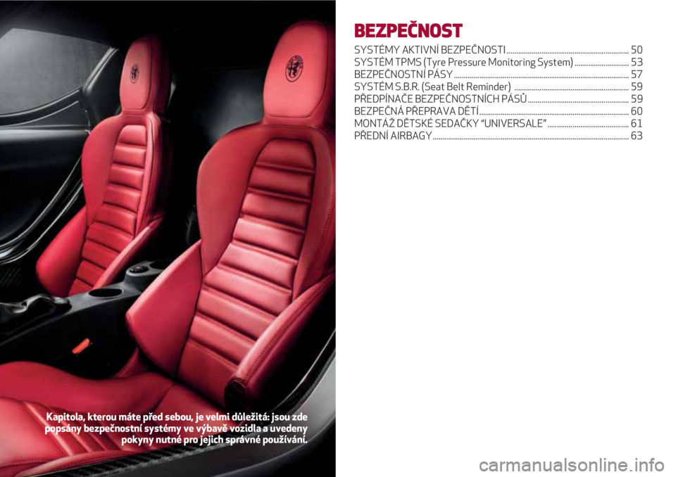 Alfa Romeo 4C 2020 Návod k použití a údržbě (in Czech) BEZPEČNOST
SYSTÉMY AKTIVNÍ BEZPEČNOSTI ............................................................... 50
SYSTÉM TPMS (Tyre Pressure Monitoring System) ............................ 53
BEZPEČNOST Alfa Romeo 4C 2020 Návod k použití a údržbě (in Czech) BEZPEČNOST
SYSTÉMY AKTIVNÍ BEZPEČNOSTI ............................................................... 50
SYSTÉM TPMS (Tyre Pressure Monitoring System) ............................ 53
BEZPEČNOST