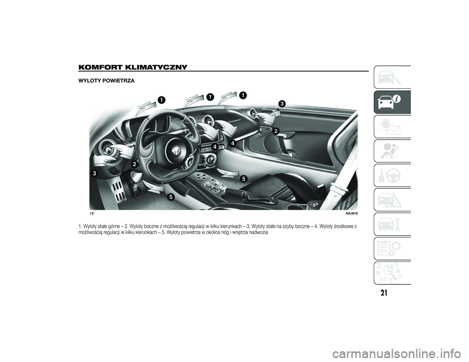 Alfa Romeo 4C 2013 Instrukcja obsługi (in Polish) KOMFORT KLIMATYCZNYWYLOTY POWIETRZA1. Wyloty stałe górne – 2. Wyloty boczne z możliwością regulacji w kilku kierunkach – 3. Wyloty stałe na szyby boczne – 4. Wyloty środkowe z
możliwośc Alfa Romeo 4C 2013 Instrukcja obsługi (in Polish) KOMFORT KLIMATYCZNYWYLOTY POWIETRZA1. Wyloty stałe górne – 2. Wyloty boczne z możliwością regulacji w kilku kierunkach – 3. Wyloty stałe na szyby boczne – 4. Wyloty środkowe z
możliwośc