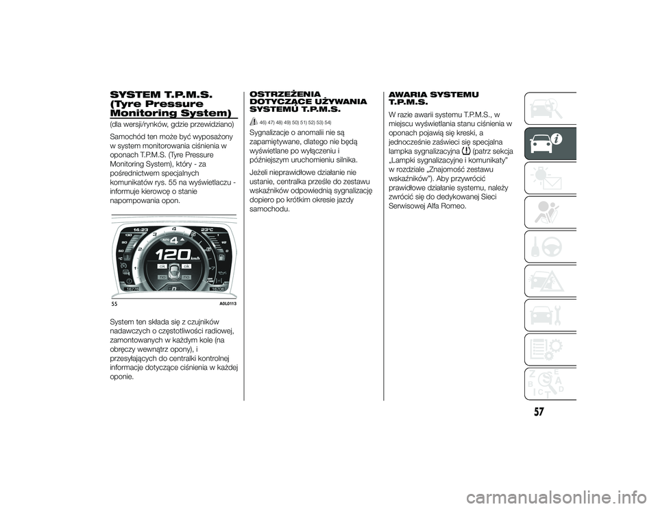 Alfa Romeo 4C 2013 Instrukcja obsługi (in Polish) SYSTEM T.P.M.S.
(Tyre Pressure
Monitoring System)(dla wersji/rynków, gdzie przewidziano)
Samochód ten może być wyposażony
w system monitorowania ciśnienia w
oponach T.P.M.S. (Tyre Pressure
Monit Alfa Romeo 4C 2013 Instrukcja obsługi (in Polish) SYSTEM T.P.M.S.
(Tyre Pressure
Monitoring System)(dla wersji/rynków, gdzie przewidziano)
Samochód ten może być wyposażony
w system monitorowania ciśnienia w
oponach T.P.M.S. (Tyre Pressure
Monit
