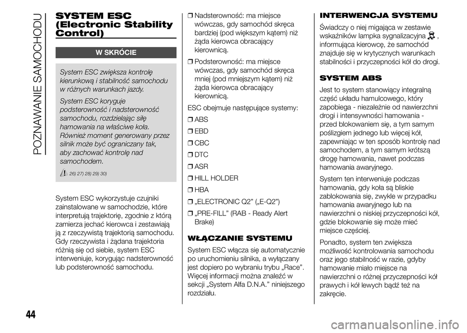 Alfa Romeo 4C 2015  Instrukcja obsługi (in Polish) SYSTEM ESC
(Electronic Stability
Control)
W SKRÓCIE
System ESC zwiększa kontrolę
kierunkową i stabilność samochodu
w różnych warunkach jazdy.
System ESC koryguje
podsterowność i nadsterowno�