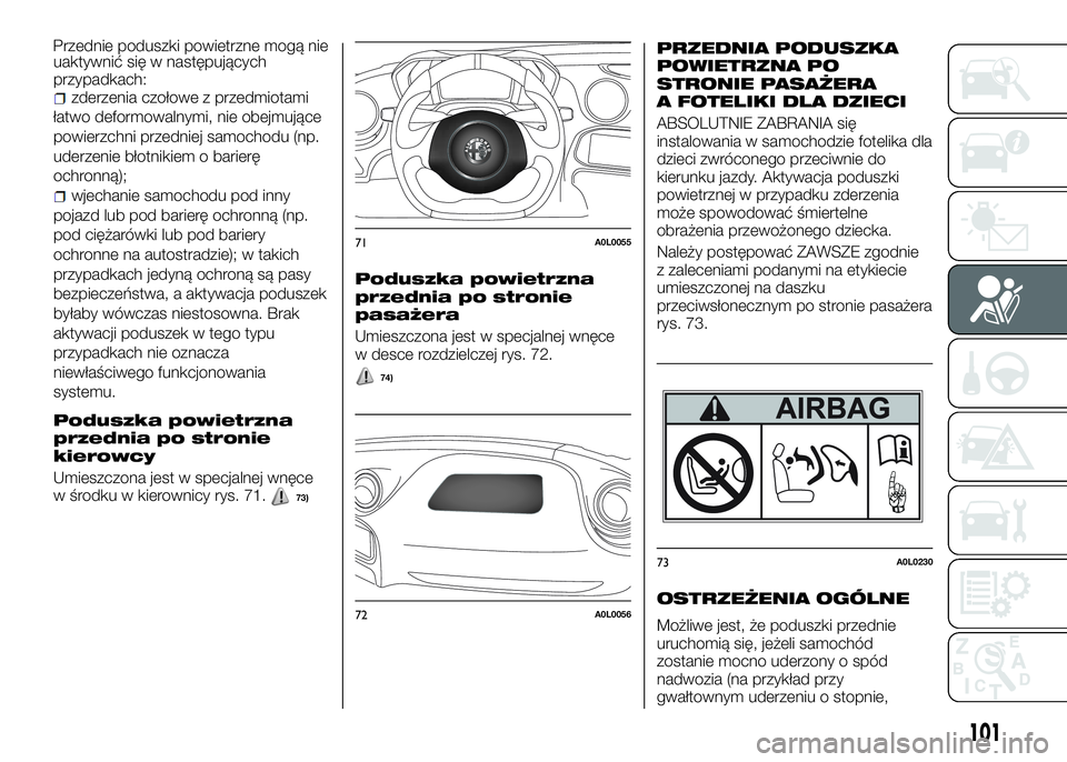 Alfa Romeo 4C 2016 Instrukcja obsługi (in Polish) uaktywnić się w następujących
przypadkach:
zderzenia czołowe z przedmiotami
łatwo deformowalnymi, nie obejmujące
powierzchni przedniej samochodu (np.
uderzenie błotnikiem o barierę
ochronną) Alfa Romeo 4C 2016 Instrukcja obsługi (in Polish) uaktywnić się w następujących
przypadkach:
zderzenia czołowe z przedmiotami
łatwo deformowalnymi, nie obejmujące
powierzchni przedniej samochodu (np.
uderzenie błotnikiem o barierę
ochronną)