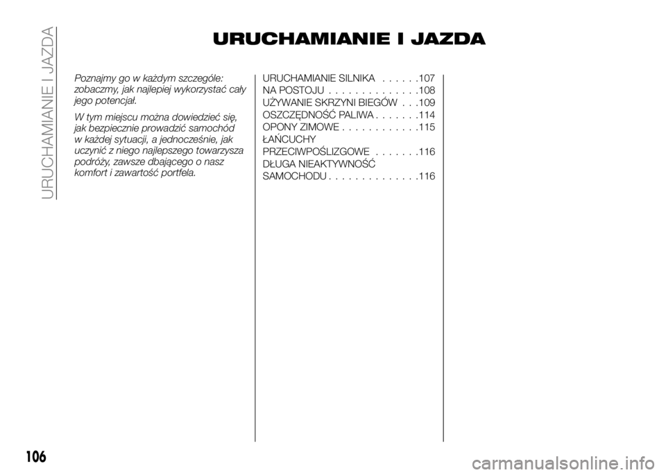 Alfa Romeo 4C 2016 Instrukcja obsługi (in Polish) URUCHAMIANIE I JAZDA
Poznajmy go w każdym szczególe:
zobaczmy, jak najlepiej wykorzystać cały
jego potencjał.
W tym miejscu można dowiedzieć się,
jak bezpiecznie prowadzić samochód
w każdej Alfa Romeo 4C 2016 Instrukcja obsługi (in Polish) URUCHAMIANIE I JAZDA
Poznajmy go w każdym szczególe:
zobaczmy, jak najlepiej wykorzystać cały
jego potencjał.
W tym miejscu można dowiedzieć się,
jak bezpiecznie prowadzić samochód
w każdej