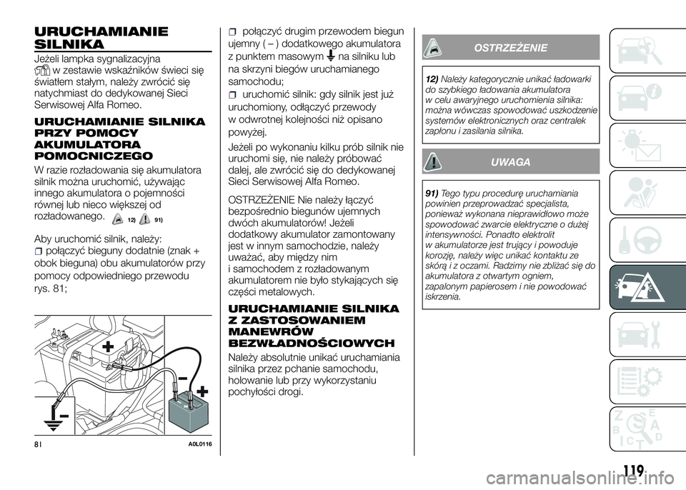 Alfa Romeo 4C 2016 Instrukcja obsługi (in Polish) URUCHAMIANIE
SILNIKA
Jeżeli lampka sygnalizacyjnaw zestawie wskaźników świeci się
światłem stałym, należy zwrócić się
natychmiast do dedykowanej Sieci
Serwisowej Alfa Romeo.
URUCHAMIANIE S Alfa Romeo 4C 2016 Instrukcja obsługi (in Polish) URUCHAMIANIE
SILNIKA
Jeżeli lampka sygnalizacyjnaw zestawie wskaźników świeci się
światłem stałym, należy zwrócić się
natychmiast do dedykowanej Sieci
Serwisowej Alfa Romeo.
URUCHAMIANIE S
