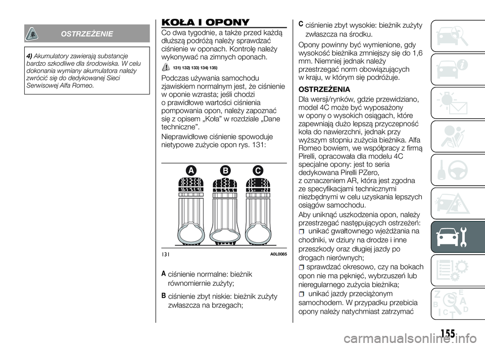 Alfa Romeo 4C 2016 Instrukcja obsługi (in Polish) OSTRZEŻENIE
4)Akumulatory zawierają substancje
bardzo szkodliwe dla środowiska. W celu
dokonania wymiany akumulatora należy
zwrócić się do dedykowanej Sieci
Serwisowej Alfa Romeo.
KOŁA I OPONY Alfa Romeo 4C 2016 Instrukcja obsługi (in Polish) OSTRZEŻENIE
4)Akumulatory zawierają substancje
bardzo szkodliwe dla środowiska. W celu
dokonania wymiany akumulatora należy
zwrócić się do dedykowanej Sieci
Serwisowej Alfa Romeo.
KOŁA I OPONY