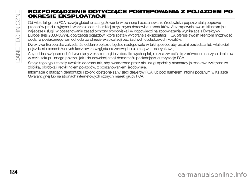 Alfa Romeo 4C 2016 Instrukcja obsługi (in Polish) ROZPORZĄDZENIE DOTYCZĄCE POSTĘPOWANIA Z POJAZDEM PO
OKRESIE EKSPLOATACJI
Od wielu lat grupa FCA rozwija globalne zaangażowanie w ochronę i poszanowanie środowiska poprzez stałą poprawę
proces Alfa Romeo 4C 2016 Instrukcja obsługi (in Polish) ROZPORZĄDZENIE DOTYCZĄCE POSTĘPOWANIA Z POJAZDEM PO
OKRESIE EKSPLOATACJI
Od wielu lat grupa FCA rozwija globalne zaangażowanie w ochronę i poszanowanie środowiska poprzez stałą poprawę
proces