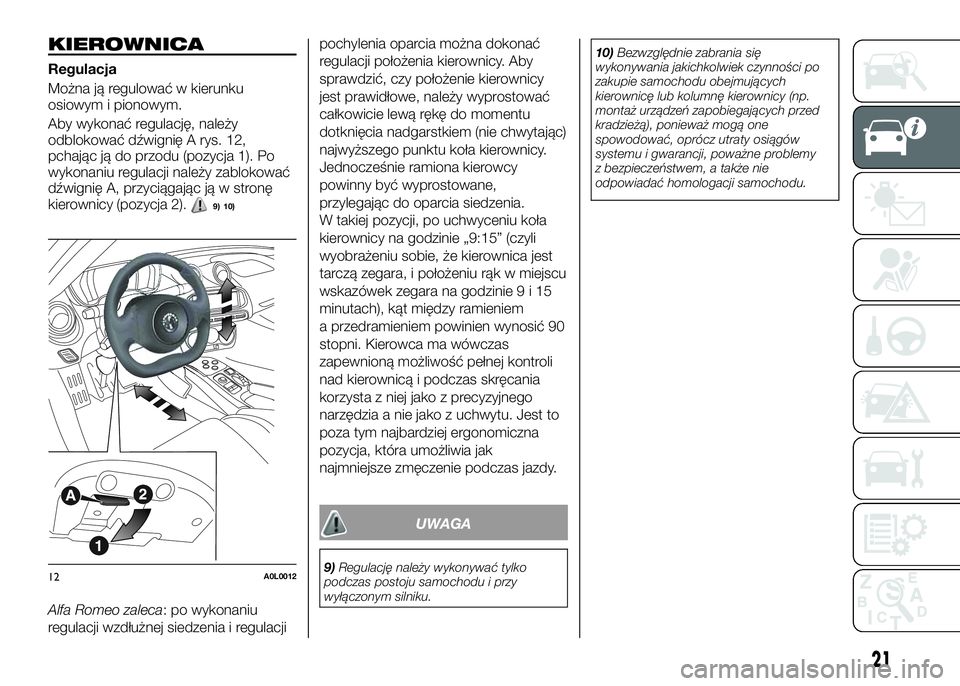 Alfa Romeo 4C 2016  Instrukcja obsługi (in Polish) KIEROWNICA
Regulacja
Można ją regulować w kierunku
osiowym i pionowym.
Aby wykonać regulację, należy
odblokować dźwignię A rys. 12,
pchając ją do przodu (pozycja 1). Po
wykonaniu regulacji 
