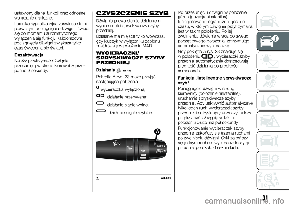Alfa Romeo 4C 2016 Instrukcja obsługi (in Polish) ustawiony dla tej funkcji oraz odnośne
wskazanie graficzne.
Lampka sygnalizacyjna zaświeca się po
pierwszym pociągnięciu dźwigni i świeci
się do momentu automatycznego
wyłączenia się funkcj Alfa Romeo 4C 2016 Instrukcja obsługi (in Polish) ustawiony dla tej funkcji oraz odnośne
wskazanie graficzne.
Lampka sygnalizacyjna zaświeca się po
pierwszym pociągnięciu dźwigni i świeci
się do momentu automatycznego
wyłączenia się funkcj