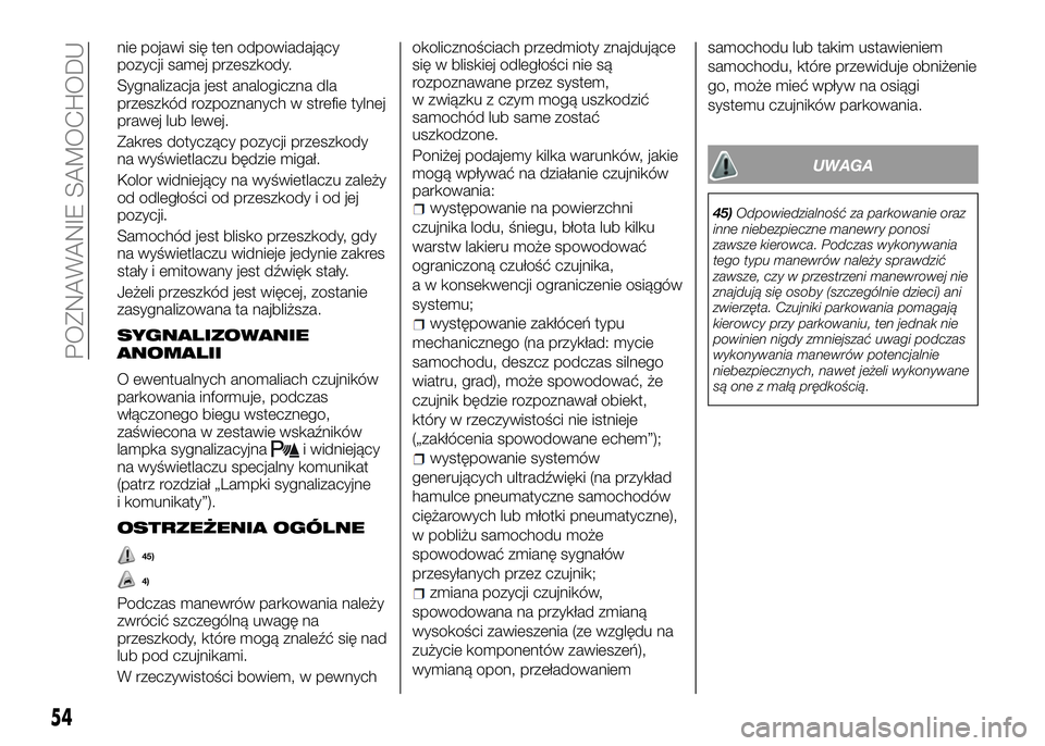 Alfa Romeo 4C 2016 Instrukcja obsługi (in Polish) nie pojawi się ten odpowiadający
pozycji samej przeszkody.
Sygnalizacja jest analogiczna dla
przeszkód rozpoznanych w strefie tylnej
prawej lub lewej.
Zakres dotyczący pozycji przeszkody
na wyświ Alfa Romeo 4C 2016 Instrukcja obsługi (in Polish) nie pojawi się ten odpowiadający
pozycji samej przeszkody.
Sygnalizacja jest analogiczna dla
przeszkód rozpoznanych w strefie tylnej
prawej lub lewej.
Zakres dotyczący pozycji przeszkody
na wyświ