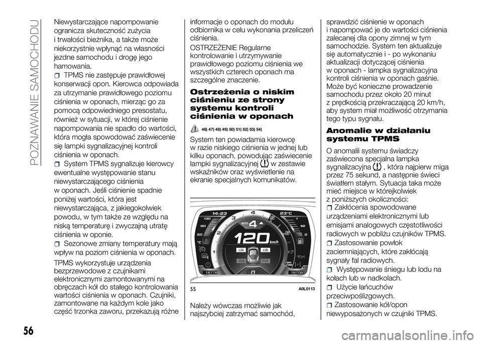 Alfa Romeo 4C 2016 Instrukcja obsługi (in Polish) Niewystarczające napompowanie
ogranicza skuteczność zużycia
i trwałości bieżnika, a także może
niekorzystnie wpłynąć na własności
jezdne samochodu i drogę jego
hamowania.
TPMS nie zast Alfa Romeo 4C 2016 Instrukcja obsługi (in Polish) Niewystarczające napompowanie
ogranicza skuteczność zużycia
i trwałości bieżnika, a także może
niekorzystnie wpłynąć na własności
jezdne samochodu i drogę jego
hamowania.
TPMS nie zast