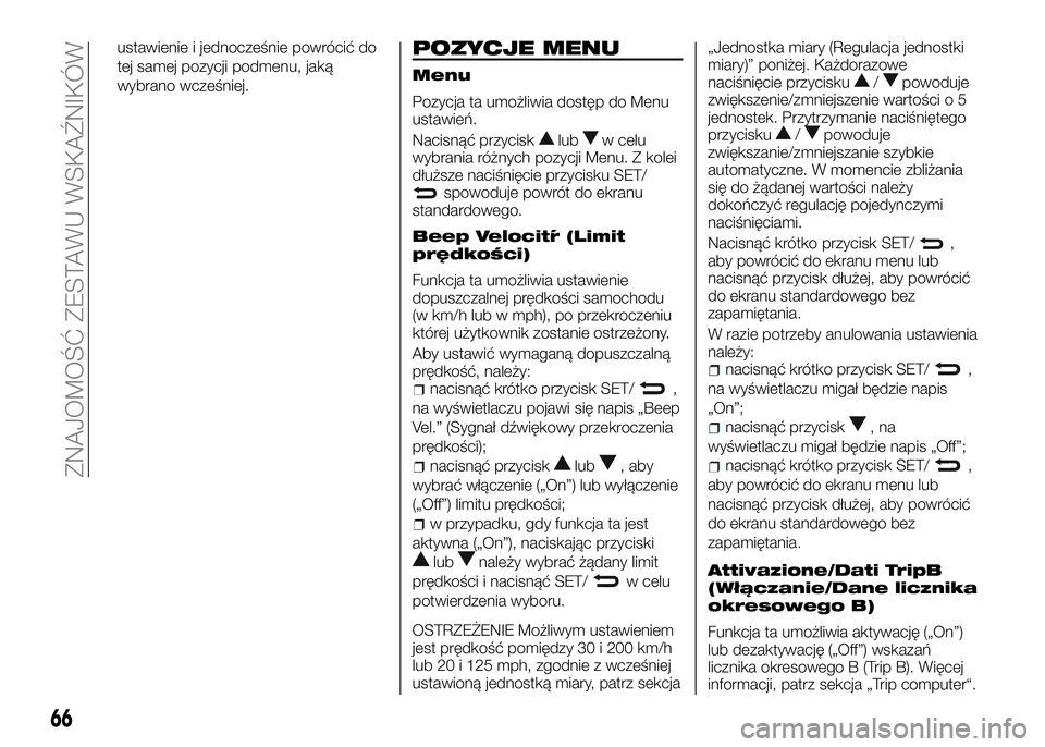 Alfa Romeo 4C 2016 Instrukcja obsługi (in Polish) ustawienie i jednocześnie powrócić do
tej samej pozycji podmenu, jaką
wybrano wcześniej.POZYCJE MENU
Menu
Pozycja ta umożliwia dostęp do Menu
ustawień.
Nacisnąć przycisk
lubw celu
wybrania r Alfa Romeo 4C 2016 Instrukcja obsługi (in Polish) ustawienie i jednocześnie powrócić do
tej samej pozycji podmenu, jaką
wybrano wcześniej.POZYCJE MENU
Menu
Pozycja ta umożliwia dostęp do Menu
ustawień.
Nacisnąć przycisk
lubw celu
wybrania r
