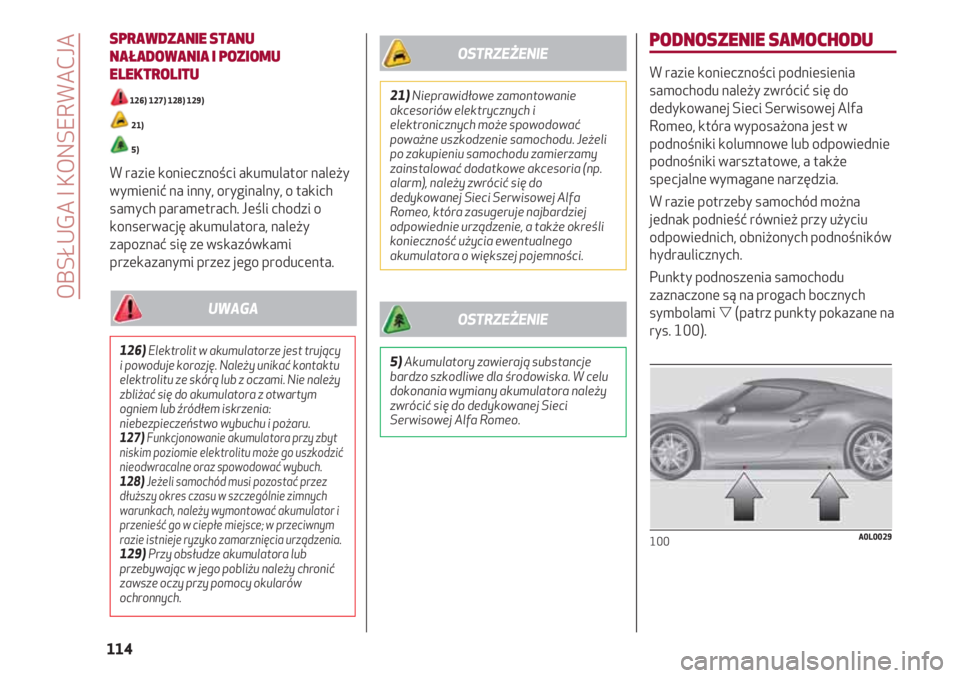 Alfa Romeo 4C 2020 Instrukcja obsługi (in Polish) SPRAWDZANIE STANU
NAŁADOWANIA I POZIOMU
ELEKTROLITU
126) 127) 128) 129)
21)
5)
W razie konieczności akumulator należy
wymienić na inny, oryginalny, o takich
samych parametrach. Jeśli chodzi o
ko Alfa Romeo 4C 2020 Instrukcja obsługi (in Polish) SPRAWDZANIE STANU
NAŁADOWANIA I POZIOMU
ELEKTROLITU
126) 127) 128) 129)
21)
5)
W razie konieczności akumulator należy
wymienić na inny, oryginalny, o takich
samych parametrach. Jeśli chodzi o
ko