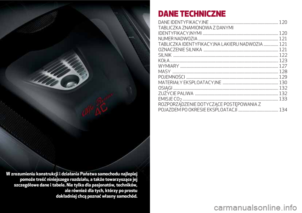 Alfa Romeo 4C 2020 Instrukcja obsługi (in Polish) DANE TECHNICZNE
DANE IDENTYFIKACYJNE ............................................................................... 120
TABLICZKA ZNAMIONOWA Z DANYMI
IDENTYFIKACYJNYMI .............................. Alfa Romeo 4C 2020 Instrukcja obsługi (in Polish) DANE TECHNICZNE
DANE IDENTYFIKACYJNE ............................................................................... 120
TABLICZKA ZNAMIONOWA Z DANYMI
IDENTYFIKACYJNYMI ..............................