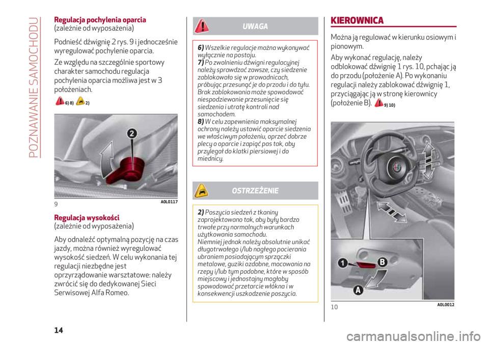 Alfa Romeo 4C 2020  Instrukcja obsługi (in Polish) KIEROWNICA
Można ją regulować w kierunku osiowym i
pionowym.
Aby wykonać regulację, należy
odblokować dźwignię 1 rys. 10, pchając ją
do przodu (położenie A). Po wykonaniu
regulacji należ