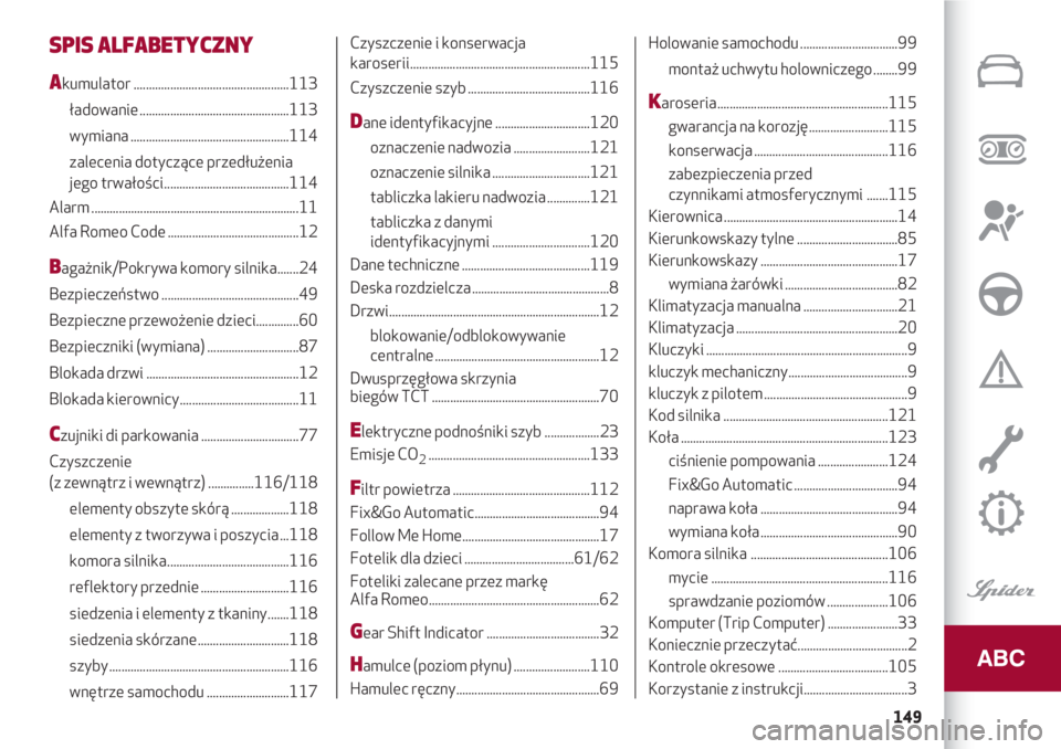 Alfa Romeo 4C 2020  Instrukcja obsługi (in Polish) 149
SPIS ALFABETYCZNY
Akumulator ...................................................113 
ładowanie .................................................113
wymiana .......................................