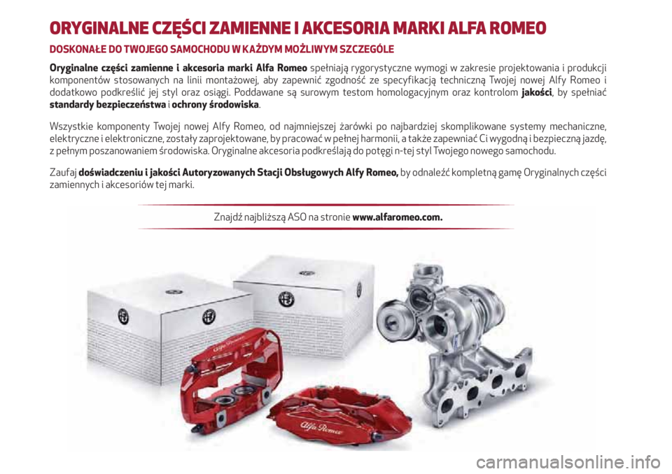 Alfa Romeo 4C 2020  Instrukcja obsługi (in Polish) ORYGINALNE CZĘŚCI ZAMIENNE I AKCESORIA MARKI ALFA ROMEO
DOSKONAŁE DO TWOJEGO SAMOCHODU W KAŻDYM MOŻLIWYM SZCZEGÓLE
Oryginalne części zamienne i akcesoria marki Alfa Romeo spełniają rygorysty