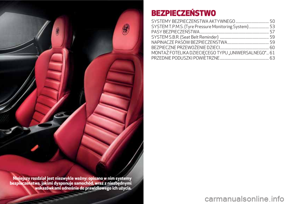 Alfa Romeo 4C 2020  Instrukcja obsługi (in Polish) BEZPIECZEŃSTWO
SYSTEMY BEZPIECZEŃSTWA AKTYWNEGO ........................................ 50
SYSTEM T.P.M.S. (Tyre Pressure Monitoring System) ........................ 53
PASY BEZPIECZEŃSTWA .......