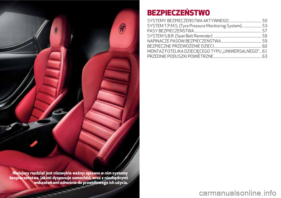 Alfa Romeo 4C 2020 Instrukcja obsługi (in Polish) BEZPIECZEŃSTWO
SYSTEMY BEZPIECZEŃSTWA AKTYWNEGO ........................................ 50
SYSTEM T.P.M.S. (Tyre Pressure Monitoring System) ........................ 53
PASY BEZPIECZEŃSTWA ....... Alfa Romeo 4C 2020 Instrukcja obsługi (in Polish) BEZPIECZEŃSTWO
SYSTEMY BEZPIECZEŃSTWA AKTYWNEGO ........................................ 50
SYSTEM T.P.M.S. (Tyre Pressure Monitoring System) ........................ 53
PASY BEZPIECZEŃSTWA .......