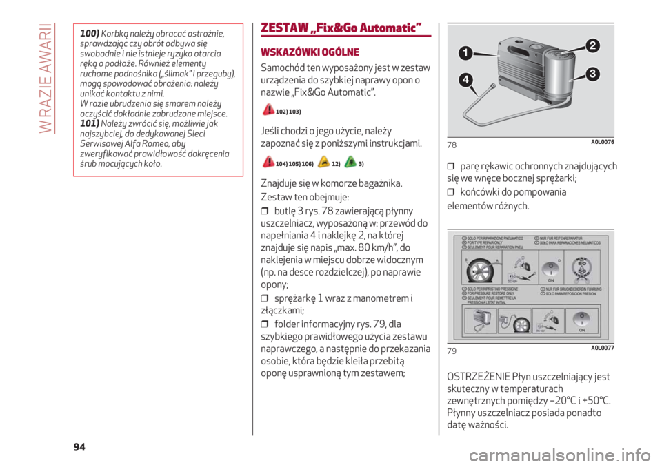 Alfa Romeo 4C 2020 Instrukcja obsługi (in Polish) W RAZIE AWARII
94
ZESTAW „Fix&Go Automatic”
WSKAZÓWKI OGÓLNE
Samochód ten wyposażony jest w zestaw
urządzenia do szybkiej naprawy opon o
nazwie „Fix&Go Automatic”.
102) 103)
Jeśli chodzi Alfa Romeo 4C 2020 Instrukcja obsługi (in Polish) W RAZIE AWARII
94
ZESTAW „Fix&Go Automatic”
WSKAZÓWKI OGÓLNE
Samochód ten wyposażony jest w zestaw
urządzenia do szybkiej naprawy opon o
nazwie „Fix&Go Automatic”.
102) 103)
Jeśli chodzi